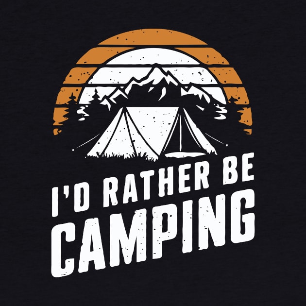 I'd Rather Be Camping. Camping by Chrislkf